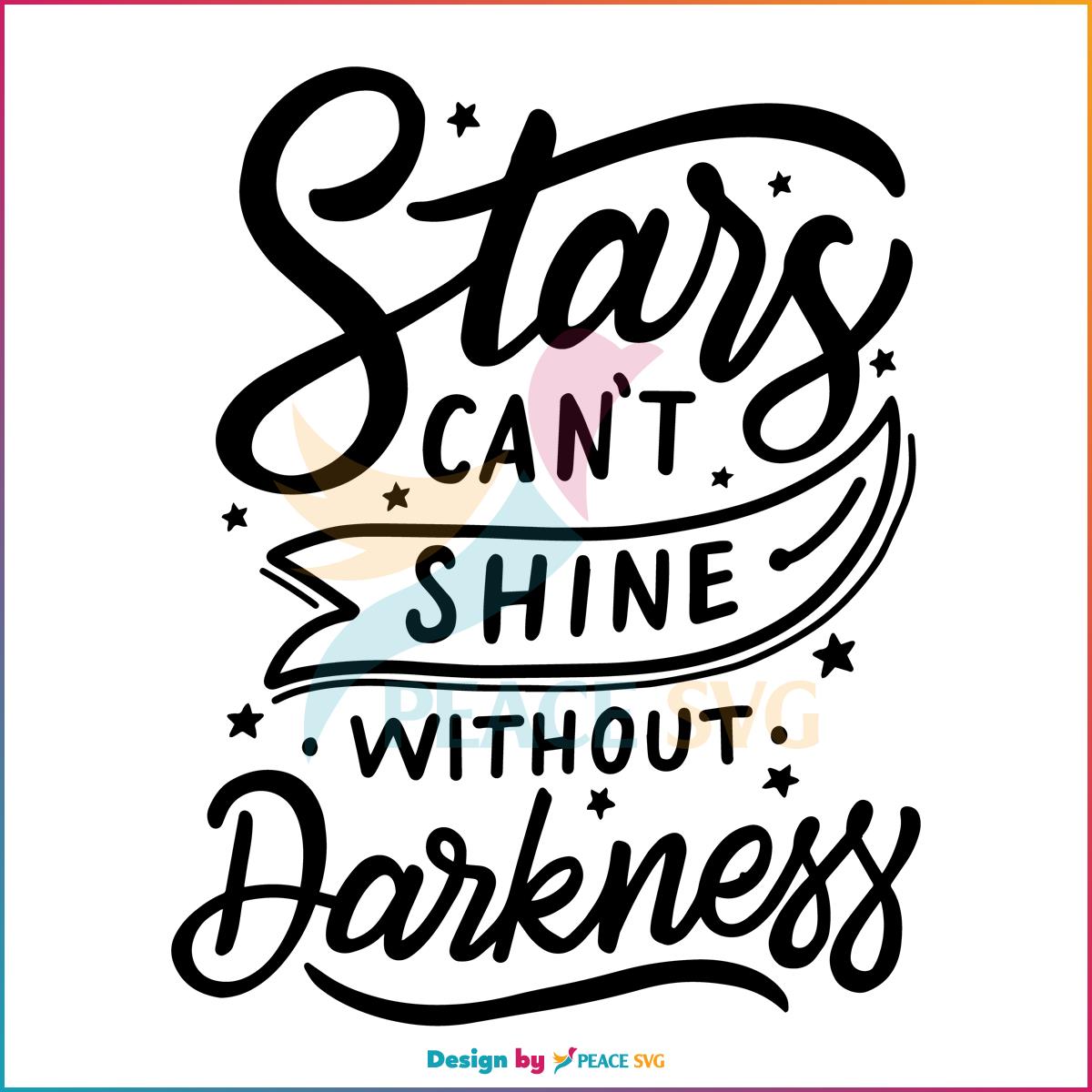 Stars Cant Shine Without Darkness Svg Quote Svg PeaceSVG