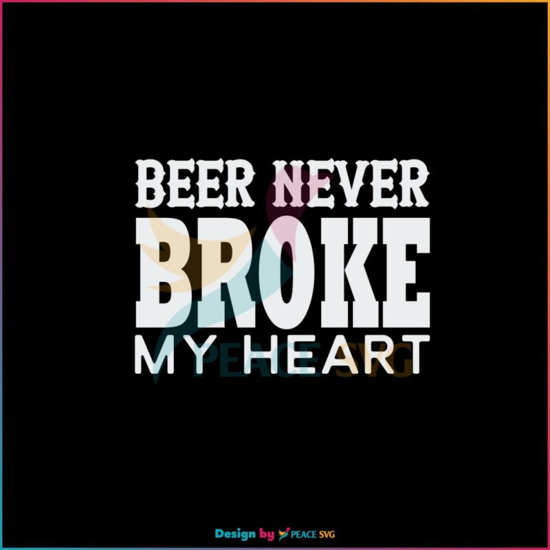 Luke Comb Concert Beer Never Broke My Heart Svg Cutting Files » PeaceSVG