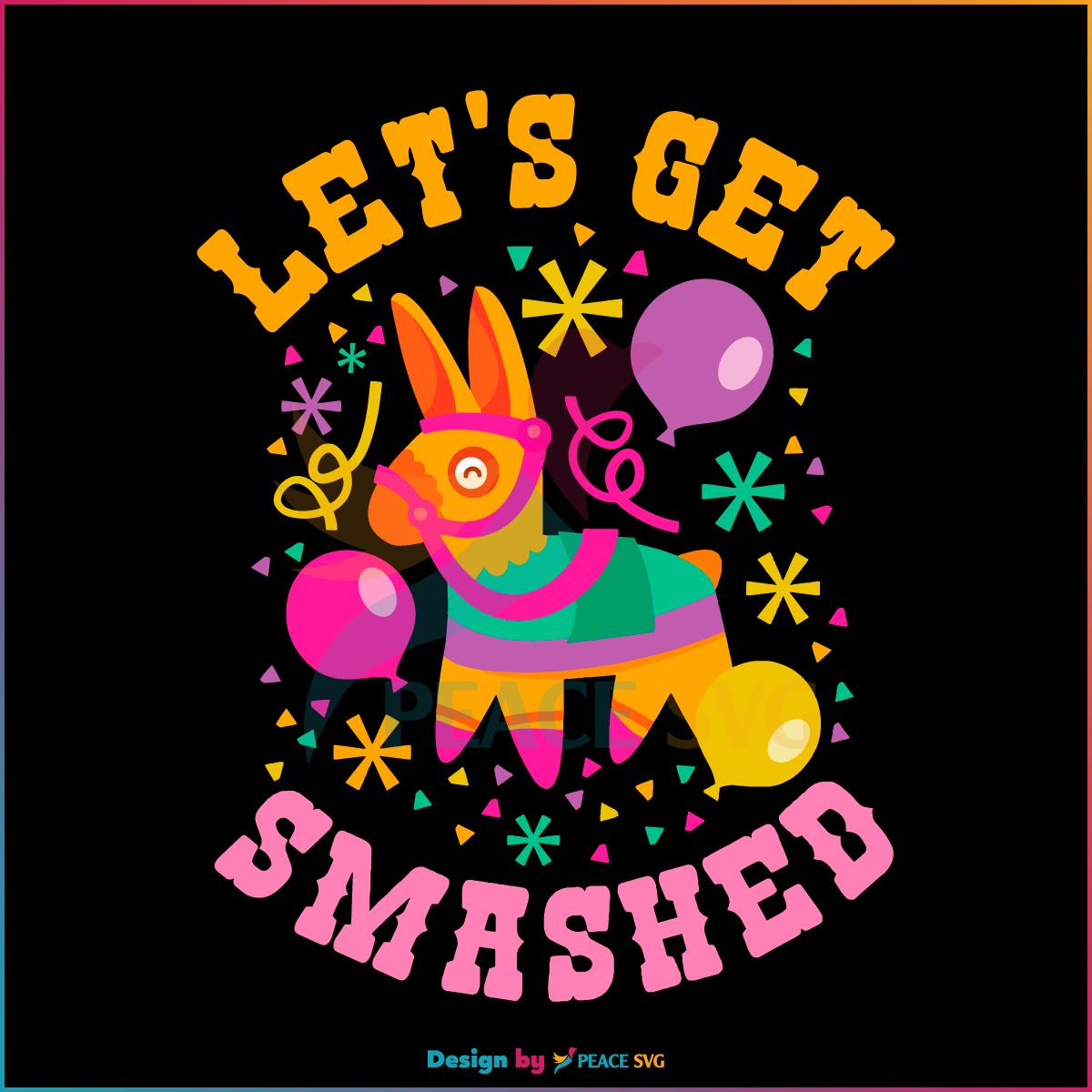 Lets Get Smashed Funny Cinco De Mayo Party Svg Cutting Files Peacesvg